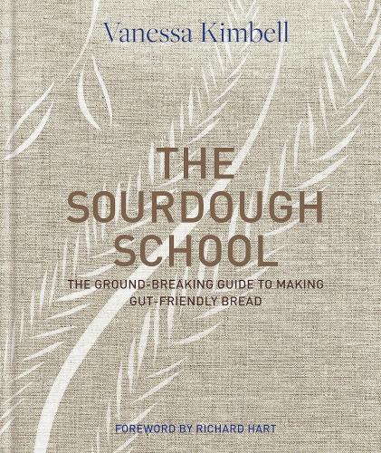 книга The Sourdough School: The Ground-Breaking Guide To Making Gut-Friendly Bread, автор: Vanessa Kimbell