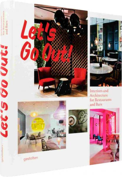 обложка книги Let's Go Out! Architecture & Food + Beverage Interiors and Architecture for Restaurants and Bars книга Let's Go Out! Architecture & Food + Beverage Interiors and Architecture for Restaurants and Bars, автор: