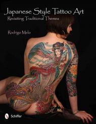 Japanese Style Tattoo Art: Revisiting Traditional Themes Rodrigo Melo