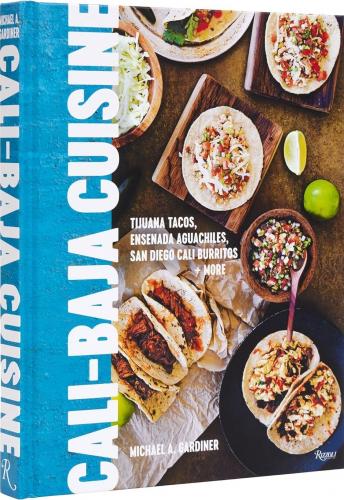 книга Cali Baja Cuisine: Tijuana Tacos, Ensenada Aguachiles, San Diego Cali Burritos + більше, автор: Michael A. Gardiner