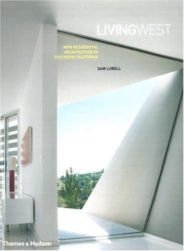 обложка книги Living West: New Residential Architecture in Southern California книга Living West: New Residential Architecture in Southern California, автор: Sam Lubell