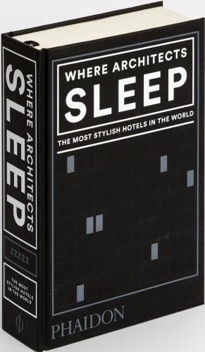 книга Where Architects Sleep: The Most Stylish Hotels in the World, автор: Sarah Miller