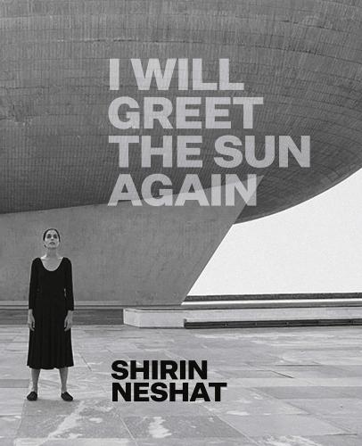 книга Shirin Neshat: I Will Greet the Sun Again, автор: Ed Schad