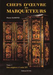 Chefs d'Oeuvre de Marqueteurs. Tome 1 - Des Origines a Louis XIV, автор: Pierre Ramond