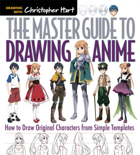 книга The Master Guide to Drawing Anime: How to Draw Original Characters from Simple Templates, автор: Christopher Hart