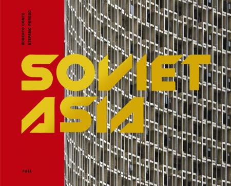 обложка книги Soviet Asia: Soviet Modernist Architecture in Central Asia книга Soviet Asia: Soviet Modernist Architecture in Central Asia, автор: Roberto Conte and Stefano Perego