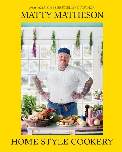 книга Matty Matheson: Home Style Cookery, автор: Matty Matheson