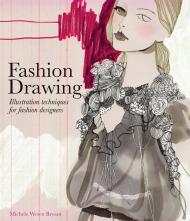 Fashion Drawing: Illustration Techniques for Fashion Designers Michele Wesen Bryant