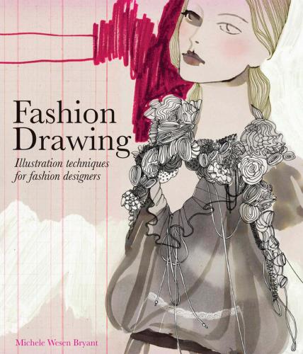 книга Fashion Drawing: Illustration Techniques for Fashion Designers, автор: Michele Wesen Bryant