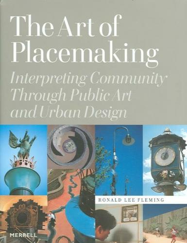 обложка книги The Art of Placemaking: Interpreting Community Through Public Art and Urban Design книга The Art of Placemaking: Interpreting Community Through Public Art and Urban Design, автор: Ronald Lee Fleming