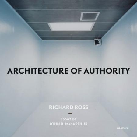 книга Architecture of Authority, автор: Richard Ross (Photographer)
