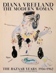 Diana Vreeland: The Modern Woman: The Bazaar Years, 1936-1962 Alexander Vreeland