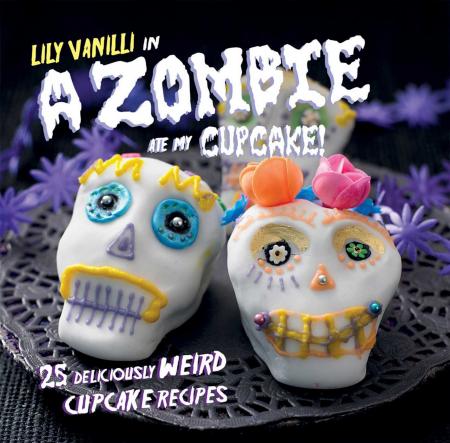 книга A Zombie Ate My Cupcake!: 25 deliciously weird cupcake recipes for halloween and other spooky, автор: Lily Vanilli