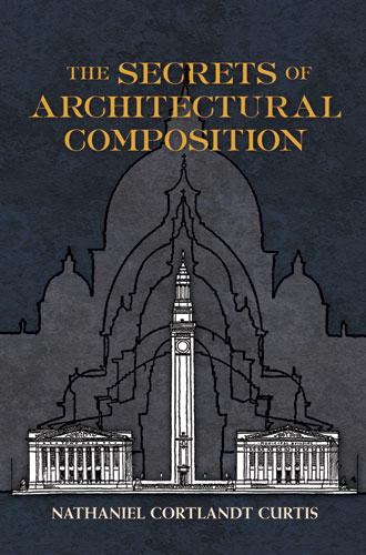 обложка книги The Secrets of Architectural Composition книга The Secrets of Architectural Composition, автор: Nathaniel Cortland Curtis, J. S. Weiner