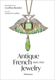 Antique French Jewelry: 1800-1950  Victoire de Castellane, Geoffray Riondet, Valérie Goupil, Anne Laurent, Loïc Lescuyer, Gérard Panczer, Brigitte Serre-Bourt