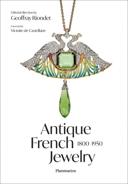 книга Antique French Jewelry: 1800-1950 , автор: Victoire de Castellane, Geoffray Riondet, Valérie Goupil, Anne Laurent, Loïc Lescuyer, Gérard Panczer, Brigitte Serre-Bourt