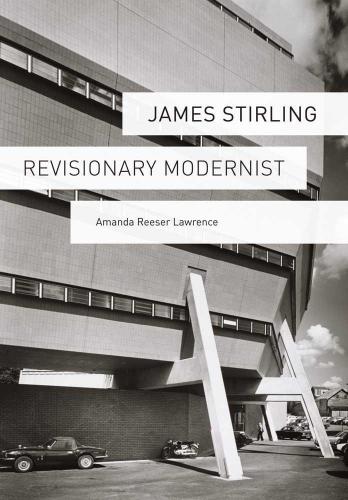 обложка книги James Stirling: Revisionary Modernist книга James Stirling: Revisionary Modernist, автор: Amanda Reeser Lawrence