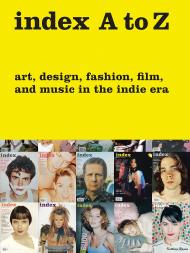 index A до Z: Art, Design, Fashion, Film, і Music в Indie Era Edited by Rachel K. Ward and Wendy Vogel, Text by Bob Nickas and Bruce LaBruce and Peter Halley