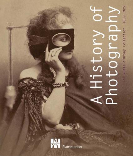 обложка книги A History of Photography: The Musee d'Orsay Collection 1839-1925 книга A History of Photography: The Musee d'Orsay Collection 1839-1925, автор: Francoise Heilbrun, Helene Bocard