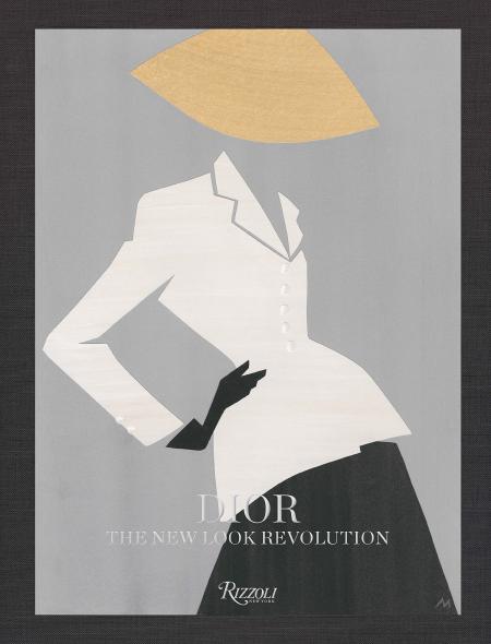 книга Dior: The New Look Revolution, автор: Text by Laurence Benaïm, Foreword by Florence Müller, Contributions by Pierre Cardin and Raf Simons