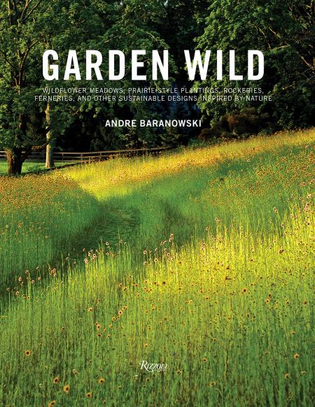 книга Garden Wild: Wildflower Meadows, Prairie-Style Plantings, Rockeries, Ferneries, та інші Sustainable Designs Inspired by Nature, автор: Andre Baranowski