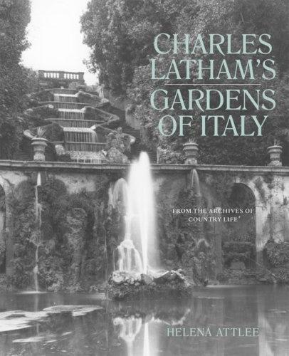 книга Charles Latham's Gardens of Italy: From the Archives of Country Life, автор: Helena Attlee