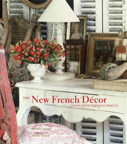 обложка книги The New French Decor: Living with Timeless Objects книга The New French Decor: Living with Timeless Objects, автор: Michele Lalande, Gilles Trillard (Photographer)