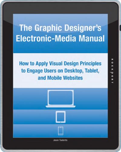 обложка книги The Graphic Designer's Electronic-Media Manual: How to Apply Visual Design Principles to Engage Users on Desktop, Tablet, and Mobile Websites книга The Graphic Designer's Electronic-Media Manual: How to Apply Visual Design Principles to Engage Users on Desktop, Tablet, and Mobile Websites, автор: Jason Tselentis
