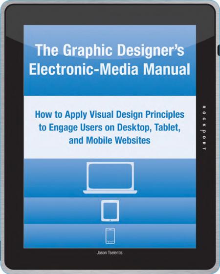книга Graphic Designer's Electronic-Media Manual: Як застосовувати Visual Design Principles to Engage Users on Desktop, Tablet, and Mobile Websites, автор: Jason Tselentis