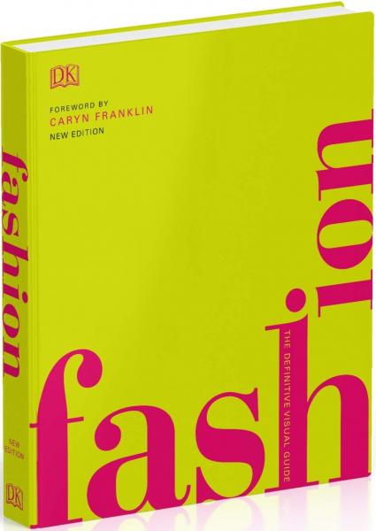 книга Fashion: The Definitive Visual Guide, автор: Foreword by Caryn Franklin