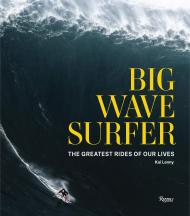 Big Wave Surfer: The Greatest Rides of Our Lives, автор: Kai Lenny, Edited by Don Vu and Beau Flemister, Foreword by Shane Dorian, Afterword by Ian Walsh