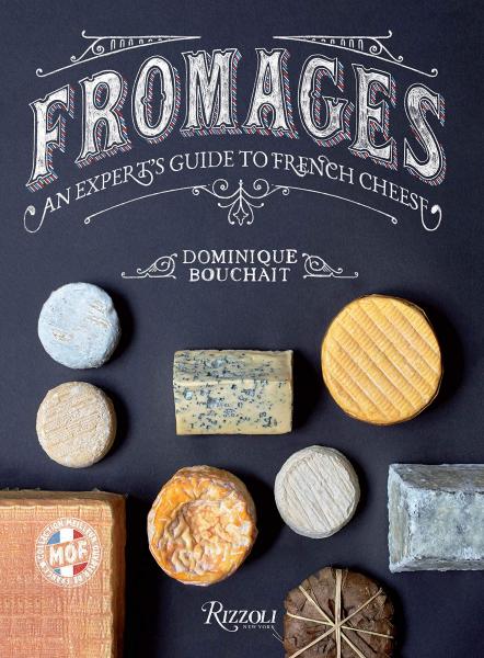 книга Fromages: An Expert's Guide to French Cheese, автор: Dominique Bouchait