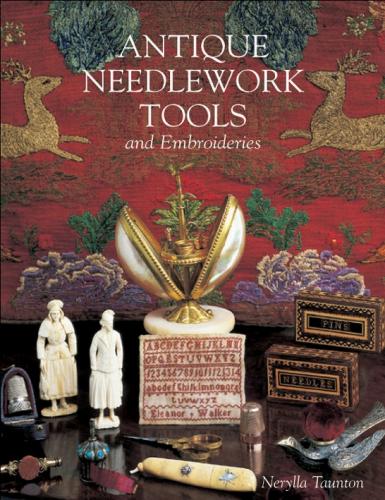 книга Antique Needlework Tools and Embroideries, автор: Nerylla Taunton