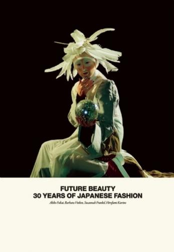 обложка книги Future Beauty: 30 Years of Japanese Fashion книга Future Beauty: 30 Years of Japanese Fashion, автор: Akiko Fukai, Barbara Vinken, Susannah Frankel, Hirofumi Kurino