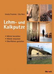 Lehm- und Kalkputze: Mörtel herstellen, Wände verputzen, Oberflächen gestalten, автор: Irmela Fromme, Uta Herz