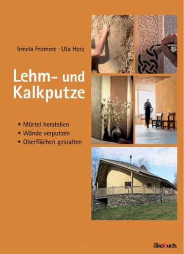 обложка книги Lehm- und Kalkputze: Mörtel herstellen, Wände verputzen, Oberflächen gestalten книга Lehm- und Kalkputze: Mörtel herstellen, Wände verputzen, Oberflächen gestalten, автор: Irmela Fromme, Uta Herz