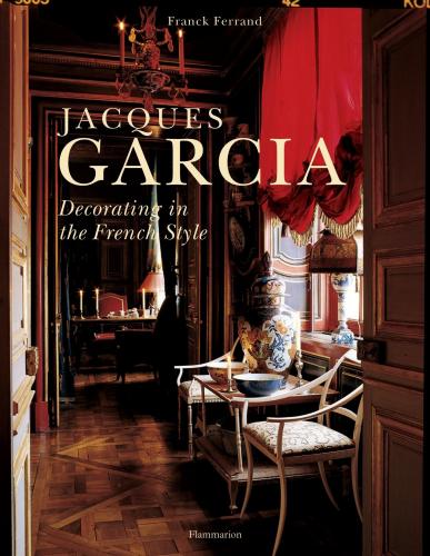 обложка книги Jacques Garcia: Decorating in the French Style книга Jacques Garcia: Decorating in the French Style, автор: Franck Ferrand