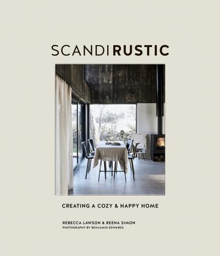 книга Scandi Rustic: Creating a Cozy & Happy Home, автор: Rebecca Lawson, Reena Simon