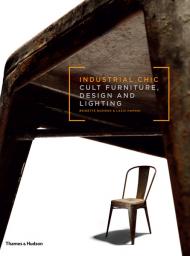 Industrial Chic: Cult Furniture, Design and Lighting, автор: Brigitte Durieux, Laziz Hamani