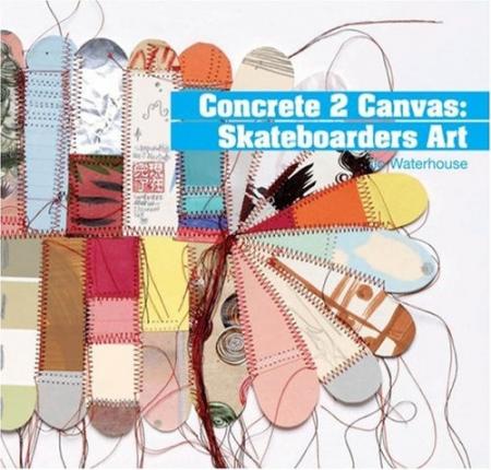 книга Concrete 2 Canvas: Більше Skateboarders' Art, автор: Jo Waterhouse