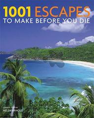 1001 Escapes: To Make Before You Die, автор: Helen Arnold (Editor)