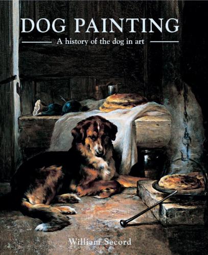 книга Dog Painting: History of the Dog in Art, автор: William Secord