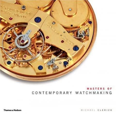 обложка книги Masters of Contemporary Watchmaking книга Masters of Contemporary Watchmaking, автор: Michael Clerizo