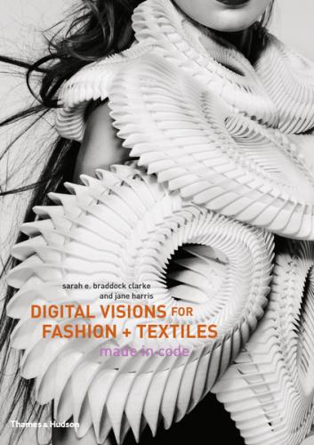 обложка книги Digital Visions for Fashion + Textiles: Made in Code книга Digital Visions for Fashion + Textiles: Made in Code, автор: Sarah E. Braddock Clarke, Jane Harris
