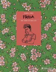 Frida Kahlo: The Story of Her Life, автор: Vanna Vinci