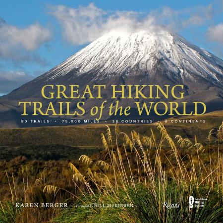 книга Great Hiking Trails of the World: 80 Trails, 75,000 Miles, 38 Countries, 6 Continents, автор: Author Karen Berger, Foreword by Bill McKibben, Contributions by The American Hiking Society