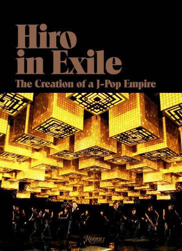 книга Hiro in Exile: Створення J-Pop Empire, автор: Hiro Igarashi, Contributions by VERBAL and Nigo