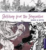 Sketching from the Imagination: Magic & Myth, автор: 