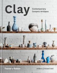 Clay: Contemporary Ceramic Artisans Amber Creswell Bell