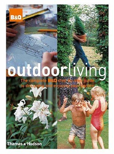 обложка книги Outdoor Living: The Complete B&Q Step-by-step Guide to Designing and Enjoying Your Garden книга Outdoor Living: The Complete B&Q Step-by-step Guide to Designing and Enjoying Your Garden, автор: B&Q, Nicholas Barnard, Ken Schept